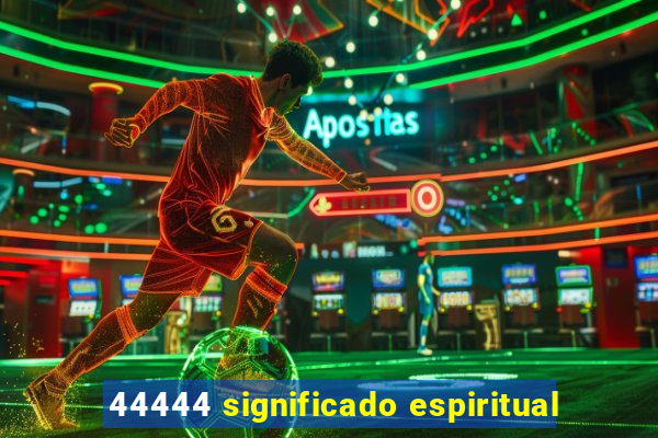 44444 significado espiritual